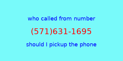 who called me (571)631-1695  should I answer the phone?