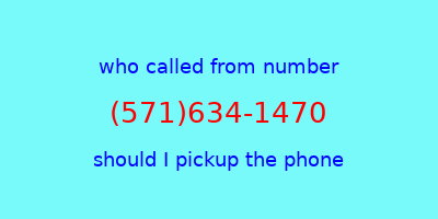 who called me (571)634-1470  should I answer the phone?