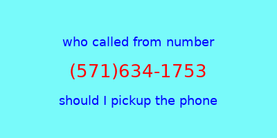 who called me (571)634-1753  should I answer the phone?