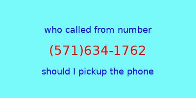 who called me (571)634-1762  should I answer the phone?