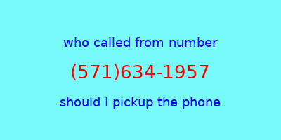 who called me (571)634-1957  should I answer the phone?