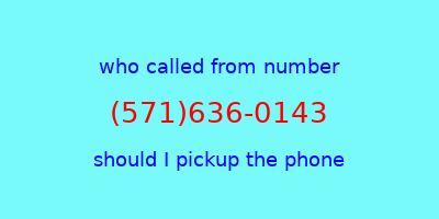 who called me (571)636-0143  should I answer the phone?