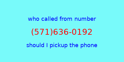 who called me (571)636-0192  should I answer the phone?