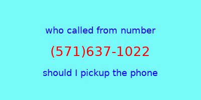 who called me (571)637-1022  should I answer the phone?