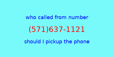 who called me (571)637-1121  should I answer the phone?