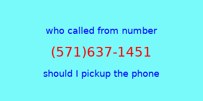 who called me (571)637-1451  should I answer the phone?