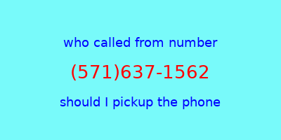 who called me (571)637-1562  should I answer the phone?