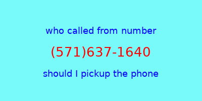 who called me (571)637-1640  should I answer the phone?