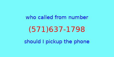 who called me (571)637-1798  should I answer the phone?