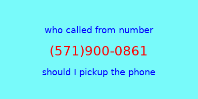 who called me (571)900-0861  should I answer the phone?