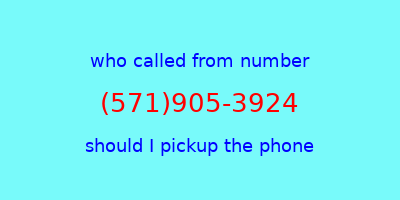 who called me (571)905-3924  should I answer the phone?