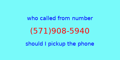 who called me (571)908-5940  should I answer the phone?