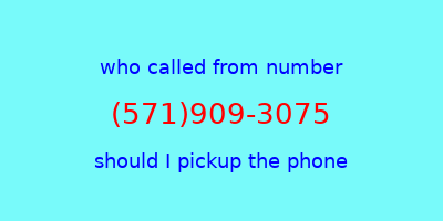 who called me (571)909-3075  should I answer the phone?