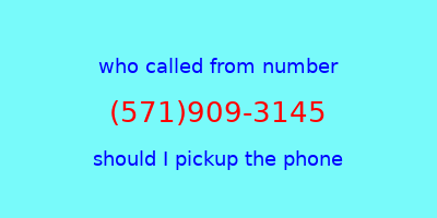 who called me (571)909-3145  should I answer the phone?