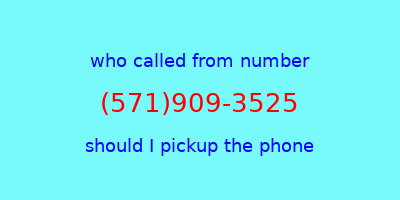 who called me (571)909-3525  should I answer the phone?