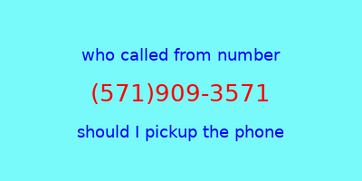 who called me (571)909-3571  should I answer the phone?