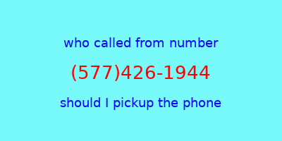 who called me (577)426-1944  should I answer the phone?