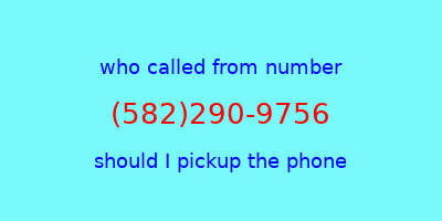 who called me (582)290-9756  should I answer the phone?