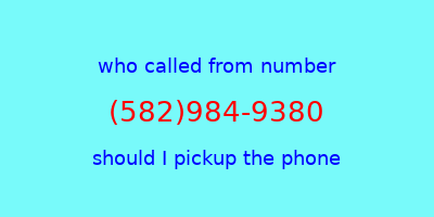 who called me (582)984-9380  should I answer the phone?