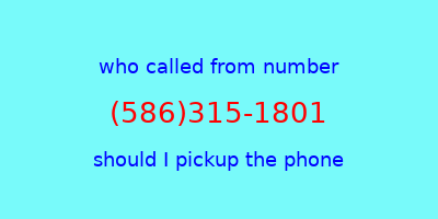 who called me (586)315-1801  should I answer the phone?