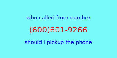 who called me (600)601-9266  should I answer the phone?