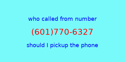 who called me (601)770-6327  should I answer the phone?