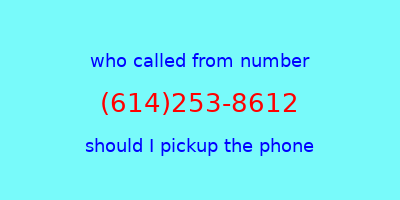 who called me (614)253-8612  should I answer the phone?