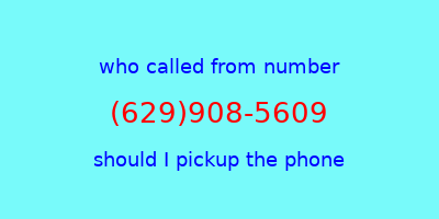 who called me (629)908-5609  should I answer the phone?