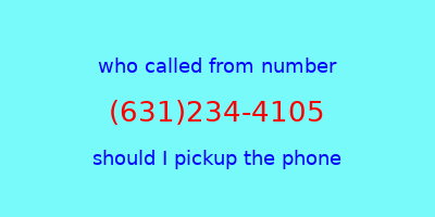 who called me (631)234-4105  should I answer the phone?