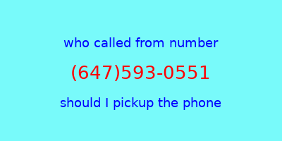 who called me (647)593-0551  should I answer the phone?