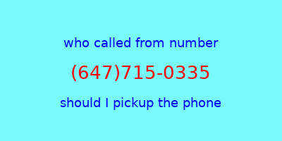 who called me (647)715-0335  should I answer the phone?