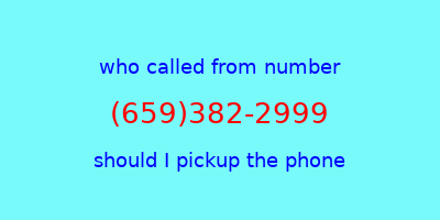 who called me (659)382-2999  should I answer the phone?