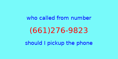 who called me (661)276-9823  should I answer the phone?