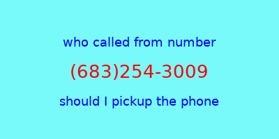 who called me (683)254-3009  should I answer the phone?