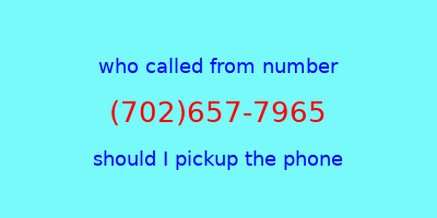 who called me (702)657-7965  should I answer the phone?