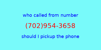 who called me (702)954-3658  should I answer the phone?