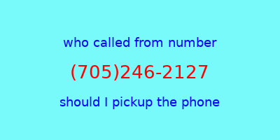 who called me (705)246-2127  should I answer the phone?