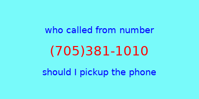 who called me (705)381-1010  should I answer the phone?