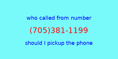 who called me (705)381-1199  should I answer the phone?