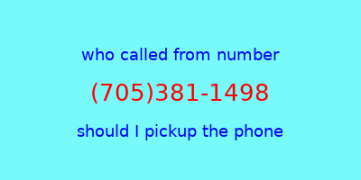 who called me (705)381-1498  should I answer the phone?