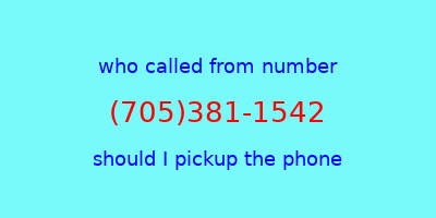 who called me (705)381-1542  should I answer the phone?