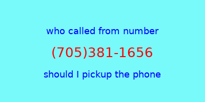 who called me (705)381-1656  should I answer the phone?