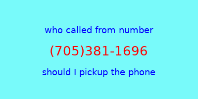 who called me (705)381-1696  should I answer the phone?