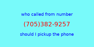 who called me (705)382-9257  should I answer the phone?