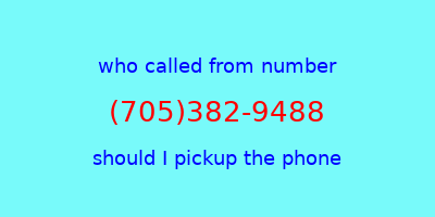 who called me (705)382-9488  should I answer the phone?