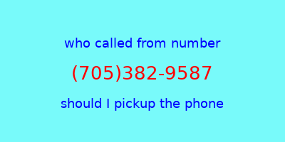 who called me (705)382-9587  should I answer the phone?