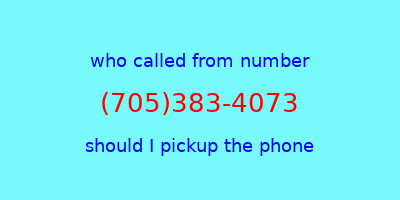 who called me (705)383-4073  should I answer the phone?