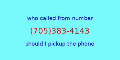 who called me (705)383-4143  should I answer the phone?