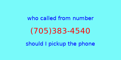 who called me (705)383-4540  should I answer the phone?