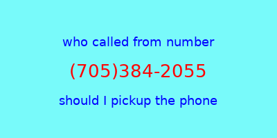 who called me (705)384-2055  should I answer the phone?